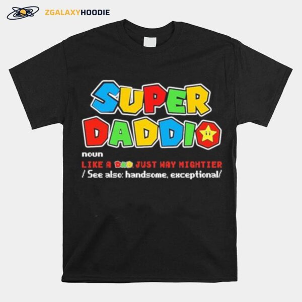 Super Daddio Noun Like A Dad Just Way Mightier T-Shirt