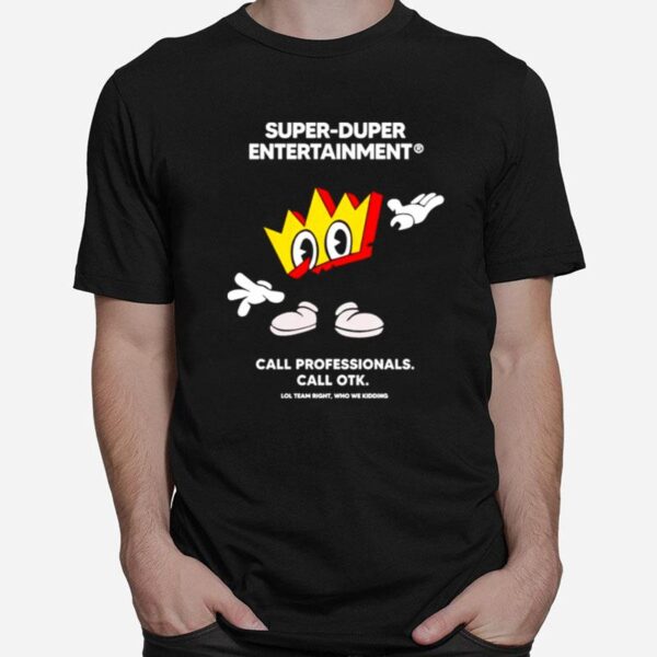 Super Duper Entertainment Call Professionals Call Otk T-Shirt