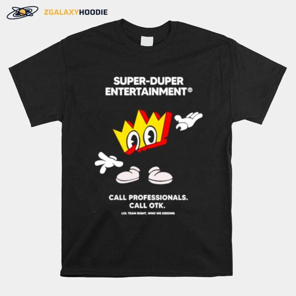 Super Duper Entertainment Call Professionals Call Otk T-Shirt