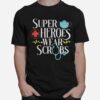 Super Heroes Wear Scrubs T-Shirt