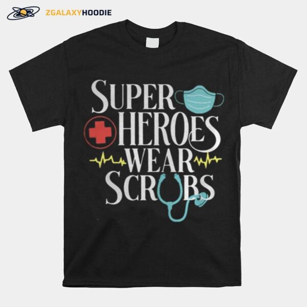 Super Heroes Wear Scrubs T-Shirt