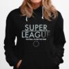 Super League Football Is For The Fans Hoodie