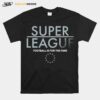 Super League Football Is For The Fans T-Shirt