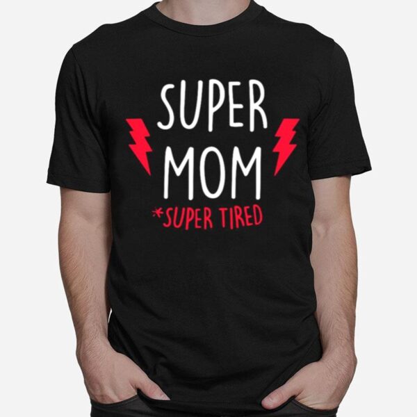 Super Mom Super Tired T-Shirt