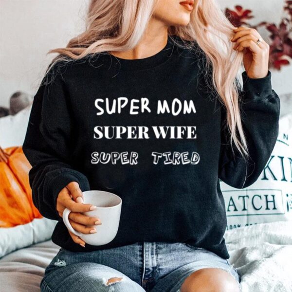 Super Mom Super Wife Super Tired Copy Sweater