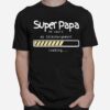 Super Papa En Cours De Telechargement Loading T-Shirt