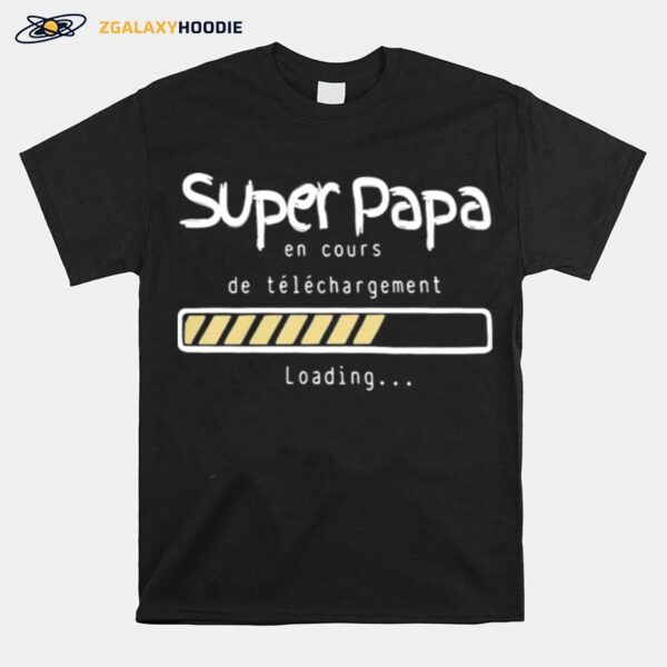Super Papa En Cours De Telechargement Loading T-Shirt