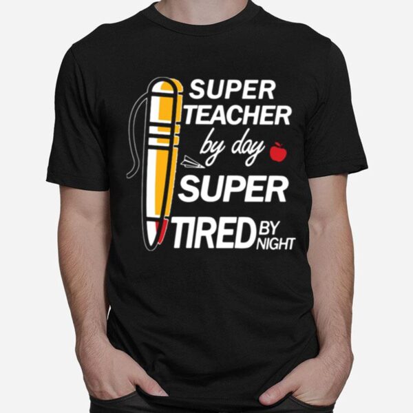 Super Teacher By Day Super Tired By Night T-Shirt