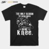 Superbike The Only Reason For Going Down On One Knee T-Shirt