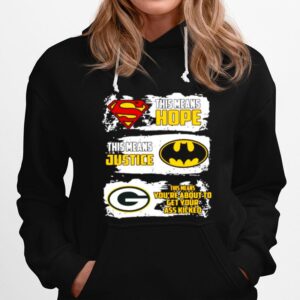 Superman This Means Hope Batman This Means Justice Green Bay Packers This Means You_Re About To Get Your Ass Kicked Hoodie