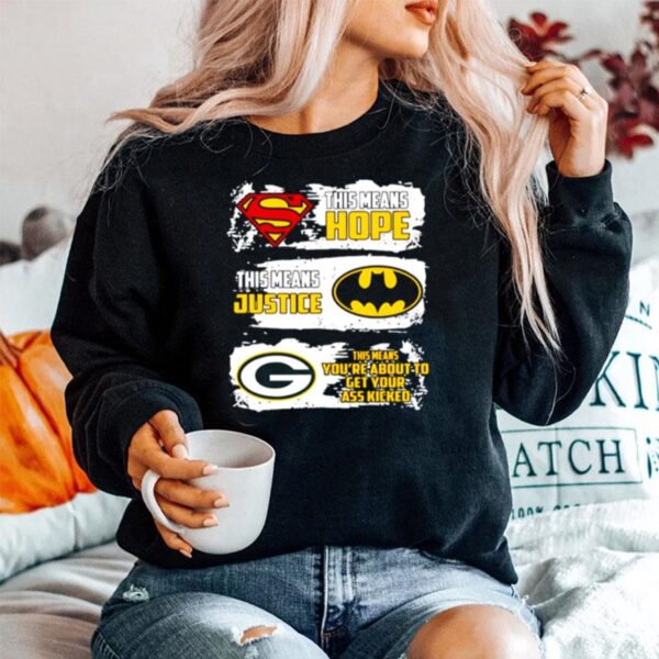 Superman This Means Hope Batman This Means Justice Green Bay Packers This Means You_Re About To Get Your Ass Kicked Sweater