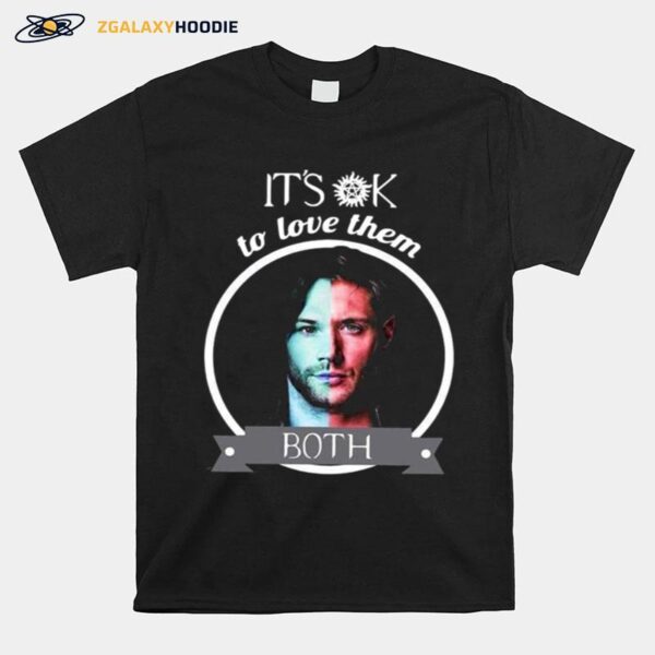 Supernatural Dean Winchester Its Ok To Love Them Both T-Shirt