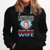 Superwoman I Asked God For Strength And Courage He Sent Me My Redhead Wife Hoodie