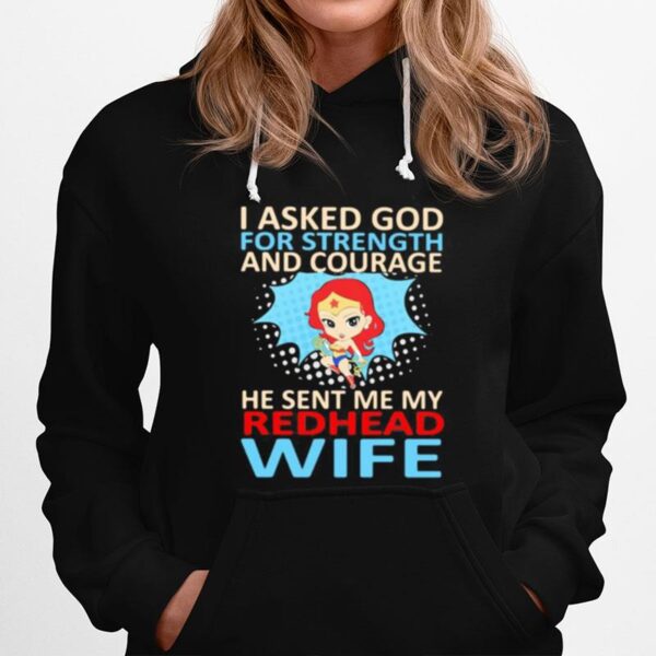 Superwoman I Asked God For Strength And Courage He Sent Me My Redhead Wife Hoodie