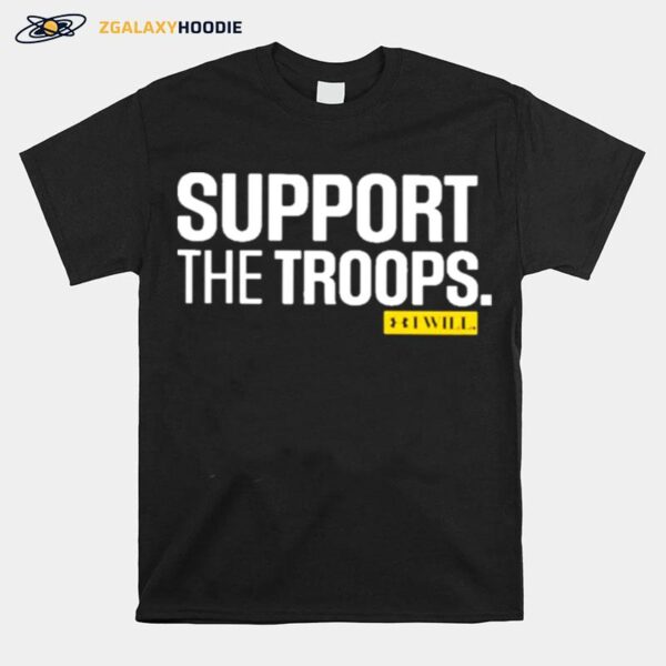 Support The Troops I Will T-Shirt