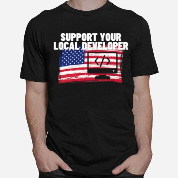 Support Your Local Developer Usa American Flag Patriotic T-Shirt