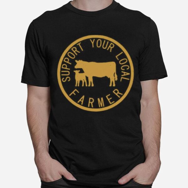 Support Your Local Farmer T-Shirt