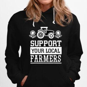 Support Your Local Farming Local Farmers Hoodie