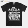 Support Your Local Farming Local Farmers T-Shirt