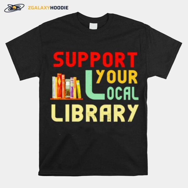 Support Your Local Library T-Shirt