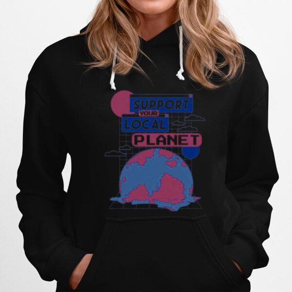 Support Your Local Planet Hoodie