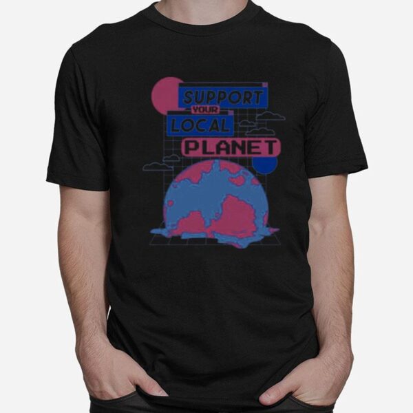 Support Your Local Planet T-Shirt