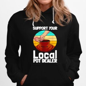 Support Your Local Pot Dealer Hoodie