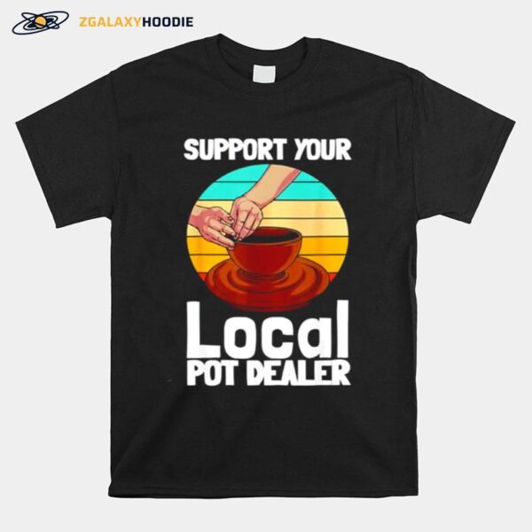 Support Your Local Pot Dealer T-Shirt