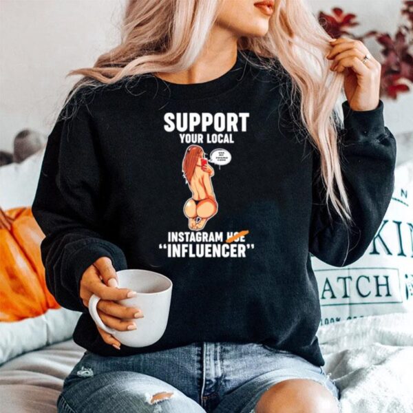 Support Your Local Use My Promo Code Instagram Hoe Influencer Sweater