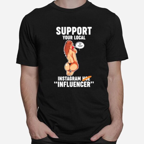 Support Your Local Use My Promo Code Instagram Hoe Influencer T-Shirt