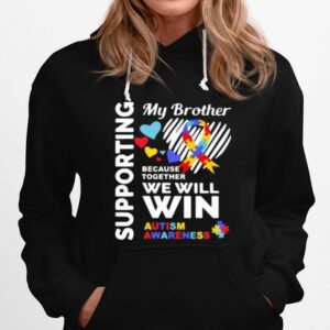 Supporting My Brother Because Together We Will Win Autism Awareness Hoodie