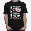 Supporting My Brother Because Together We Will Win Autism Awareness T-Shirt