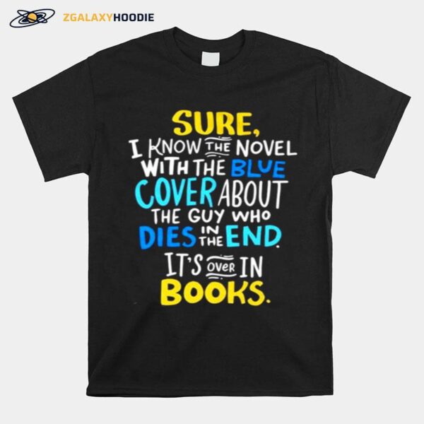 Sure I Know The Novel With The Blue Cover About The Guy Who Dies In The End T-Shirt