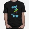 Surf Dont Terf Shark Illustration Surf Board Surfer Cartoon Image Tee Mortuaryreport Gendereveal T-Shirt