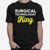 Surgical Technologist King Life Scrub Tech T-Shirt