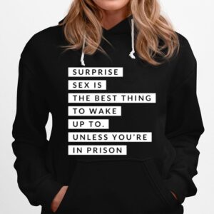 Surprise Sex Is The Best Thing To Wake Up To Prison Hoodie