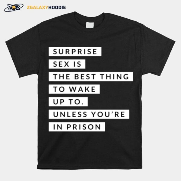 Surprise Sex Is The Best Thing To Wake Up To Prison T-Shirt