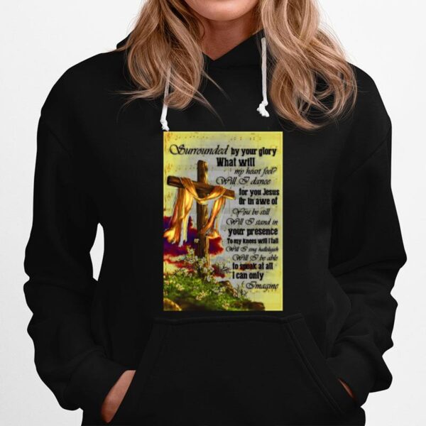 Surrounded By Your Glory What Will My Heart Feel Will I Dance Hoodie