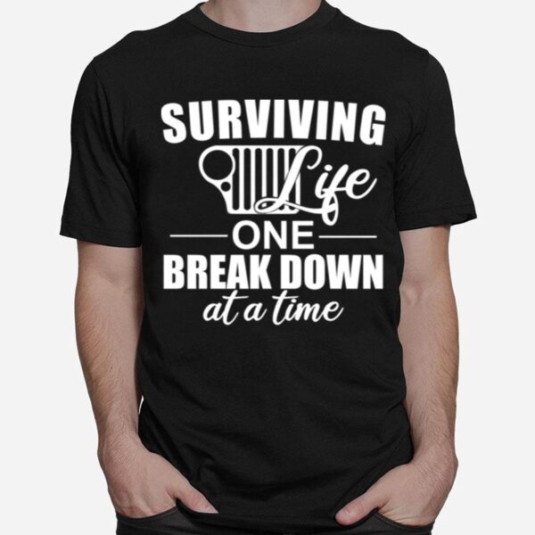 Surviving Life One Break Down At A Time T-Shirt