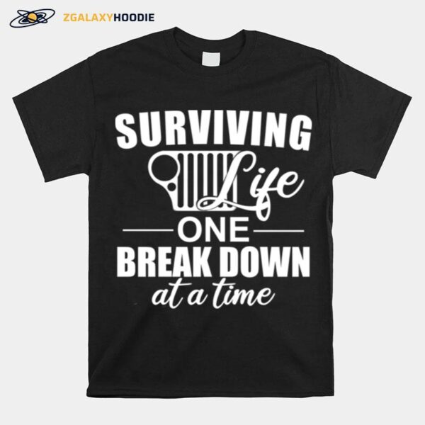 Surviving Life One Break Down At A Time T-Shirt