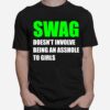 Swag Doesnt Involve Being An Asshole To Girls T-Shirt