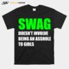 Swag Doesnt Involve Being An Asshole To Girls T-Shirt