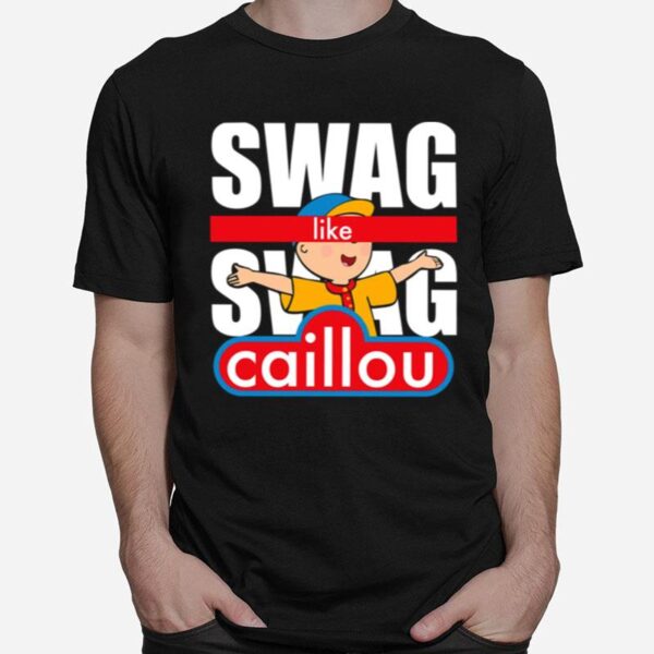 Swag Swag Like Caillou T-Shirt