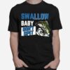 Swallow Baby Dont Spit T-Shirt