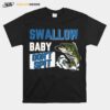 Swallow Baby Dont Spit T-Shirt