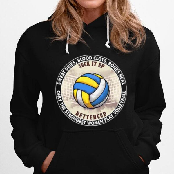 Sweat Dries Blood Clots Bones Heal Buttercup Only The Strongest Women Play Volleyball Hoodie