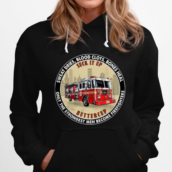 Sweat Dries Blood Clots Bones Heal Only The Strongest Women Become Firefighters Hoodie