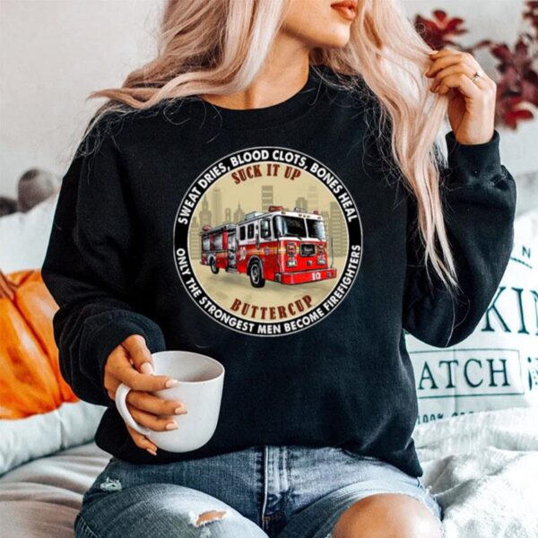 Sweat Dries Blood Clots Bones Heal Only The Strongest Women Become Firefighters Sweater