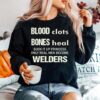 Sweat Dries Blood Clots Bones Heal Suck It Up Princess Only Real Men Become Welders Sweater