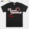 Sweet And Twisted T-Shirt